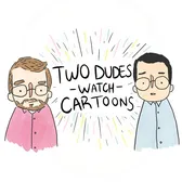 Two Dudes Watch Cartoons
