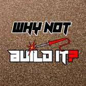 Why Not Build it?