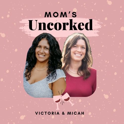 Victoria|Moms Uncorked Podcast