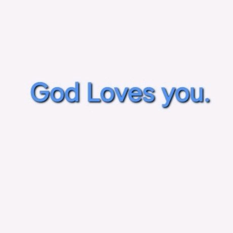 God Loves You and Me!
