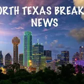 North Texas Breaking News
