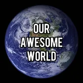 Our Awesome World 🌎