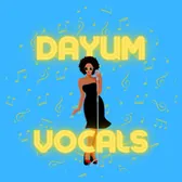 Dayum Vocals!