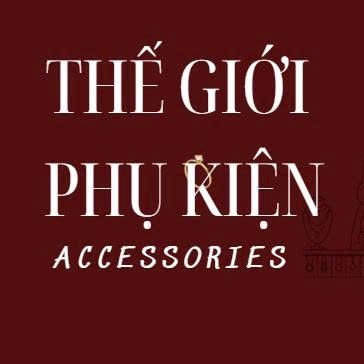 THẾ GIỚI PHỤ KIỆN