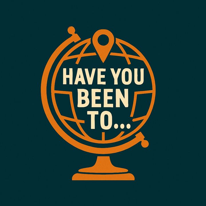 Have You Been To…