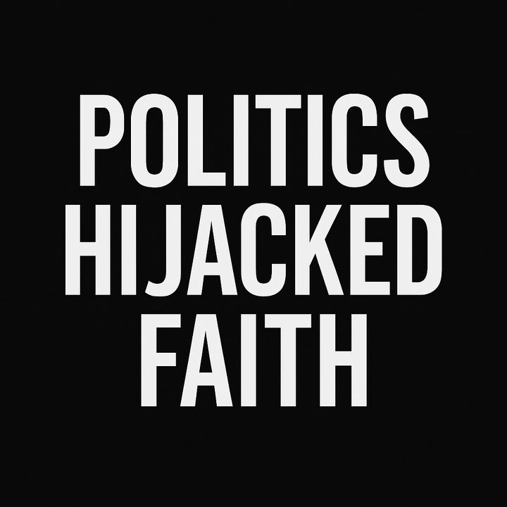 Politics Hijacked Faith
