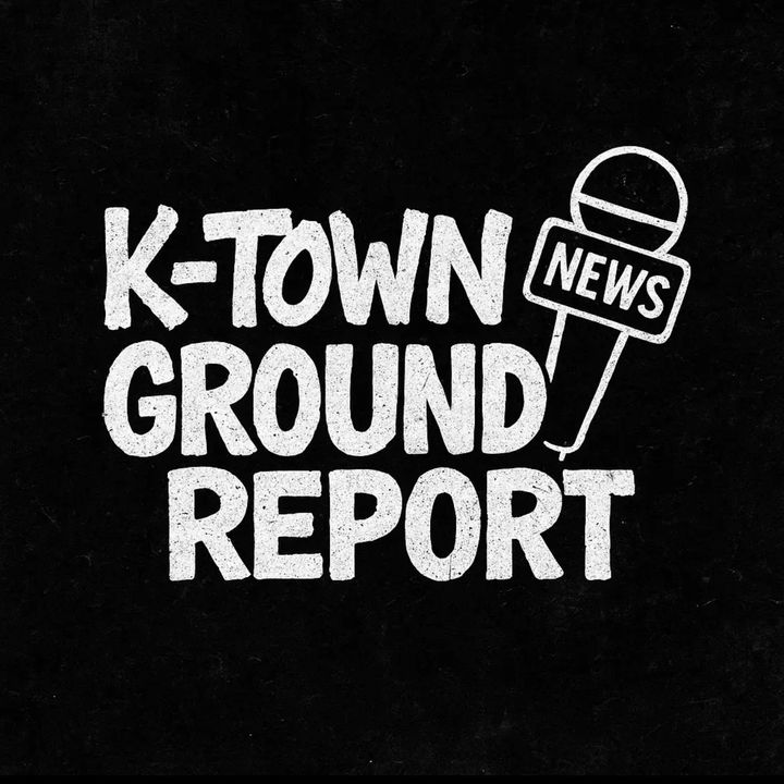 Ktown Ground Report