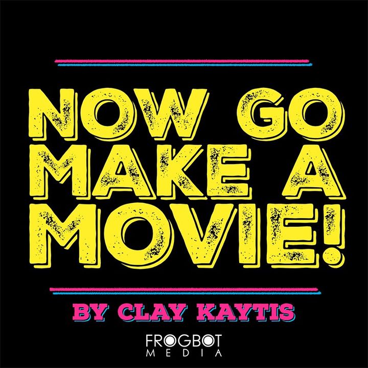 Now Go Make A Movie!