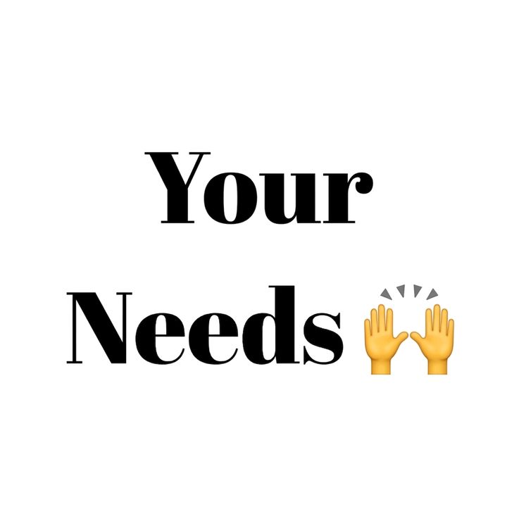 Your Needs🙌