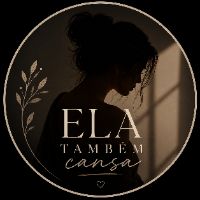 Ela também cansa