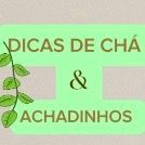 Dicas de chá e Achadinhos