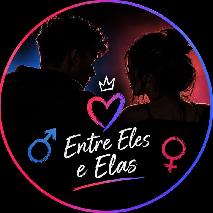 ENTRE ELES E ELAS🫶🏻🔥