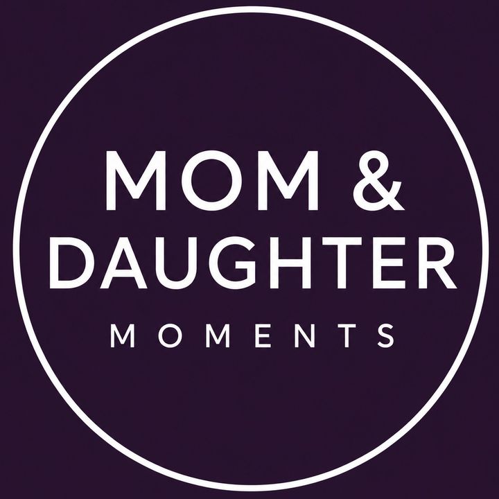 Mom & Daughter Moments