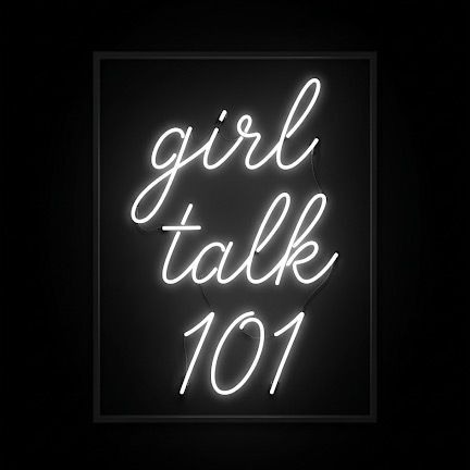 Girl talk 101