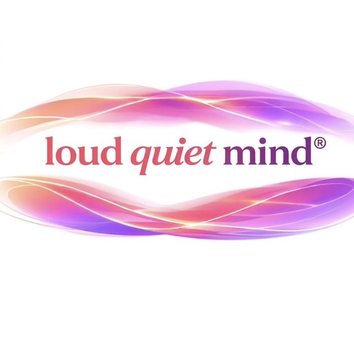 Loud Quiet Mind®