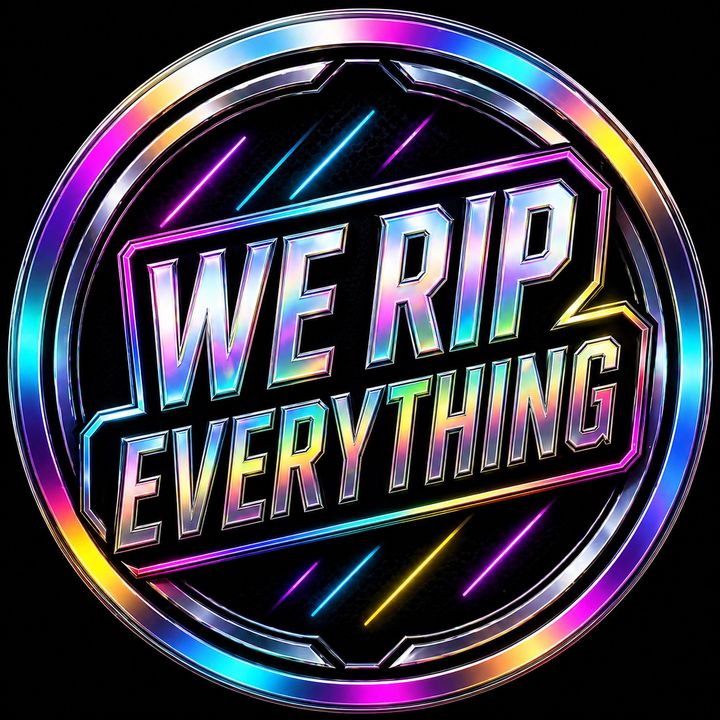 We Rip Everything