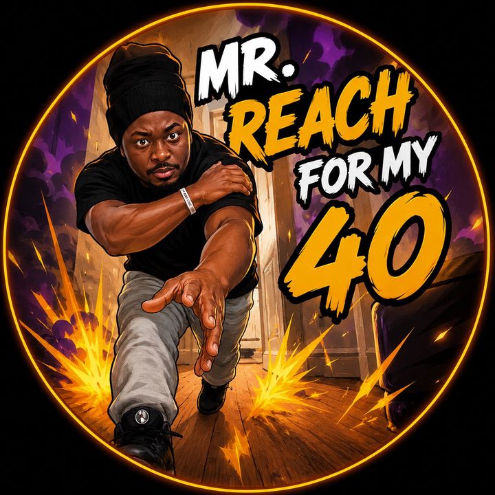 MR REACH FOR MY 40🍾