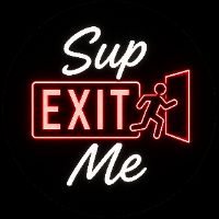 Sup Exit Me