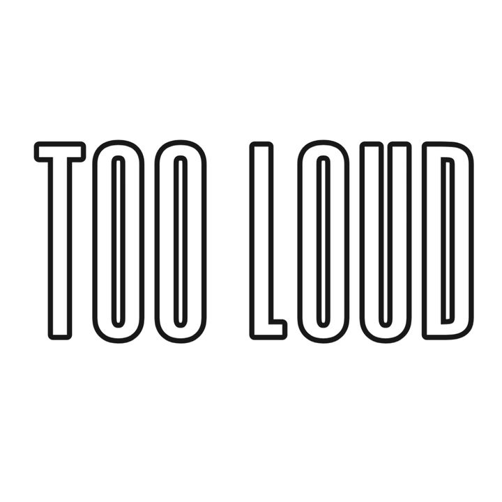 TOO LOUD