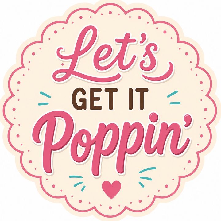 Let’s Get It Poppin’!