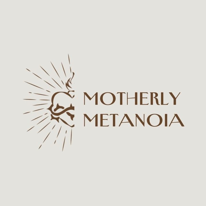Motherly Metanoia