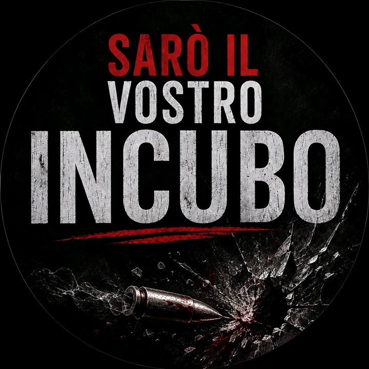 Sarò il vostro incubo