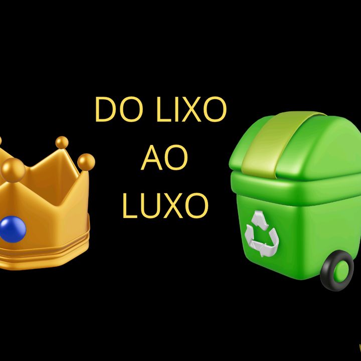 do lixo ao luxo