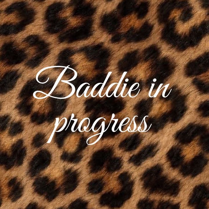 baddie.in.progress