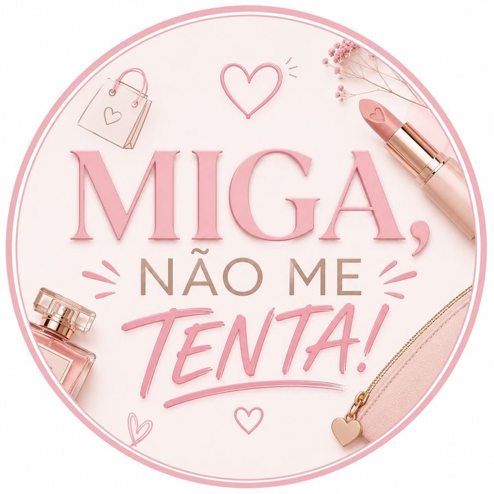 Miga, Não Me Tenta! 💅🏼