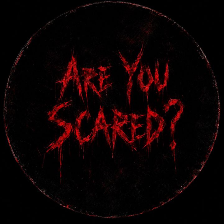 Are You Scared?