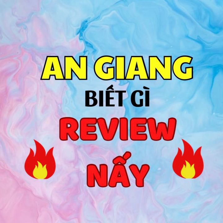 An Giang biết gì review nấy